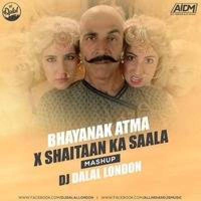Bhayanak Atma X Shaitaan Ka Saala Mashup Remix Dj Mp3 Song - Dj Dalal London